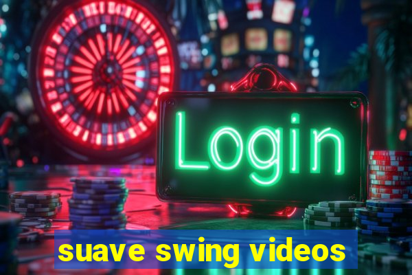 suave swing videos